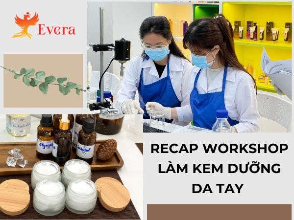 [RECAP WORKSHOP] Làm kem dưỡng da tay cùng Evera 22.6