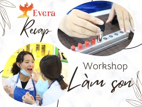 [RECAP] Workshop: “Tự tay sáng tạo son môi cùng Evera" - 6-7