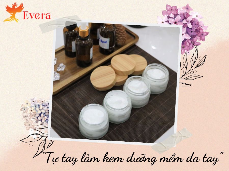 Workshop 17-8: Tự tay làm kem dưỡng mềm da tay cùng nhà Evera 